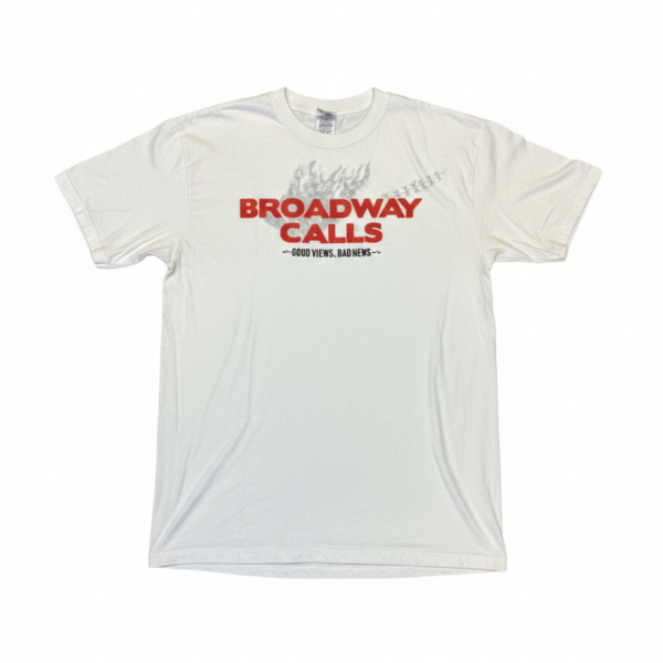 Broadway Calls Shirt Good Views. Bad News.