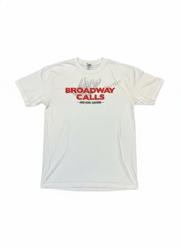 Broadway Calls Shirt Good Views. Bad News.